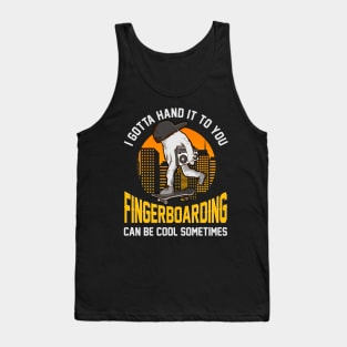 I gotta hand it to you Fingerboarding | Skateboard | Skater Tank Top